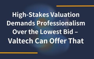 Breaking the Cycle: High-Stakes Valuation Demands Professionalism Over the Lowest Bid – Valtech Can Offer That 2 High Stakes Valuation Demands Professionalism Over the Lowest Bid