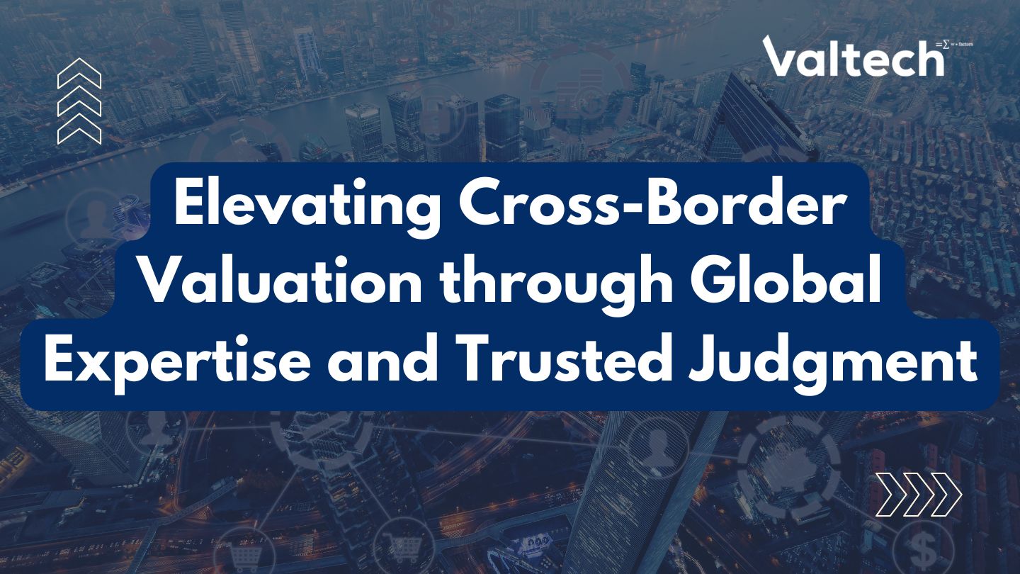Business Update: Elevating Cross-Border Valuation through Global Expertise and Trusted Judgment 2 Valtech Valuation Services Posts 4